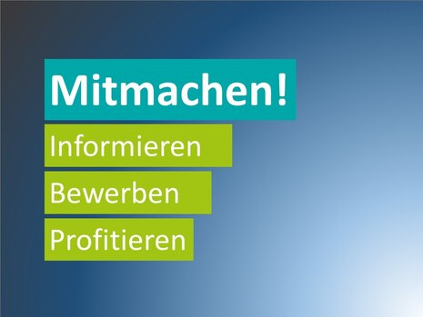 Mitmachen! Informieren, bewerben, profitieren.