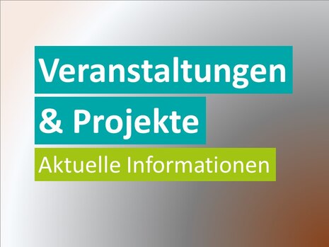 Veranstaltungen und Projekte - aktuelle Informationen